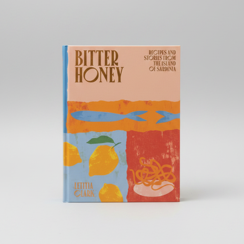 Bitter Honey: Recipes And Stories From The Island of Sardinia by Letitia Clark